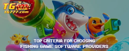 Top Criteria for Choosing Fishing Game Software Providers